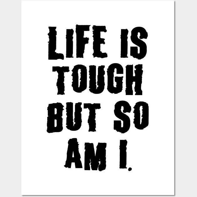 Life Is Tough, But So Am I, Motivation Wall Art by UrbanLifeApparel